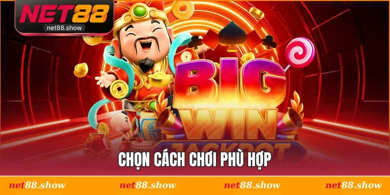 Chọn cách chơi phù hợp