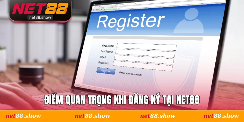 Điểm quan trọng khi đăng ký tại Net88
