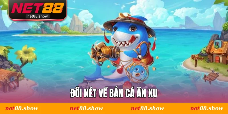 Đôi nét về bắn cá ăn xu