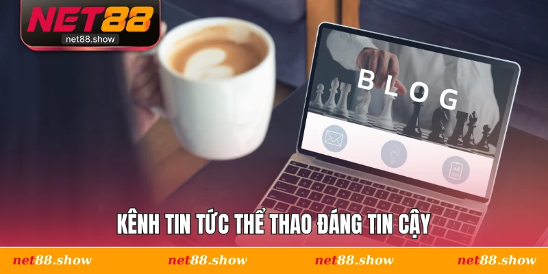Kênh tin tức thể thao đáng tin cậy