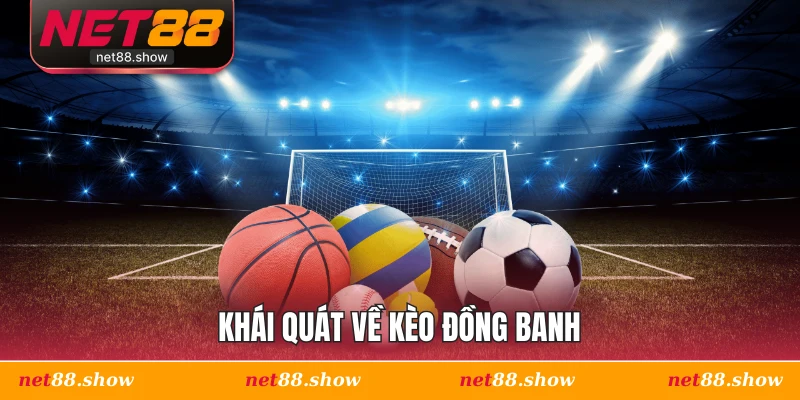 Khái quát về kèo đông banh