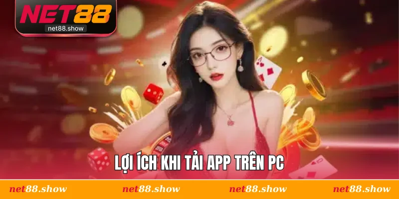 Lợi ích khi tải app trên PC