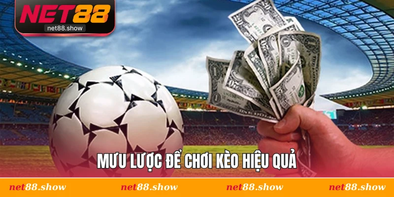 Mưu lược để chơi kèo hiệu quả