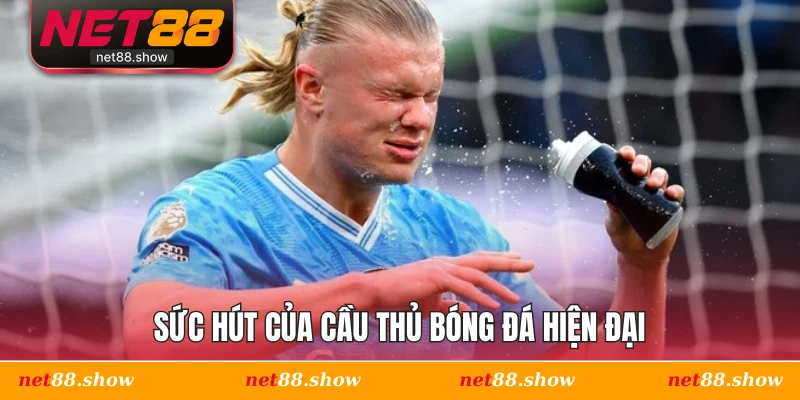 Sức hút của cầu thủ bóng đá hiện đại