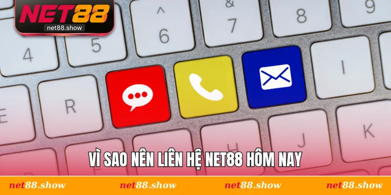 Vì sao nên liên hệ Net88 hôm nay